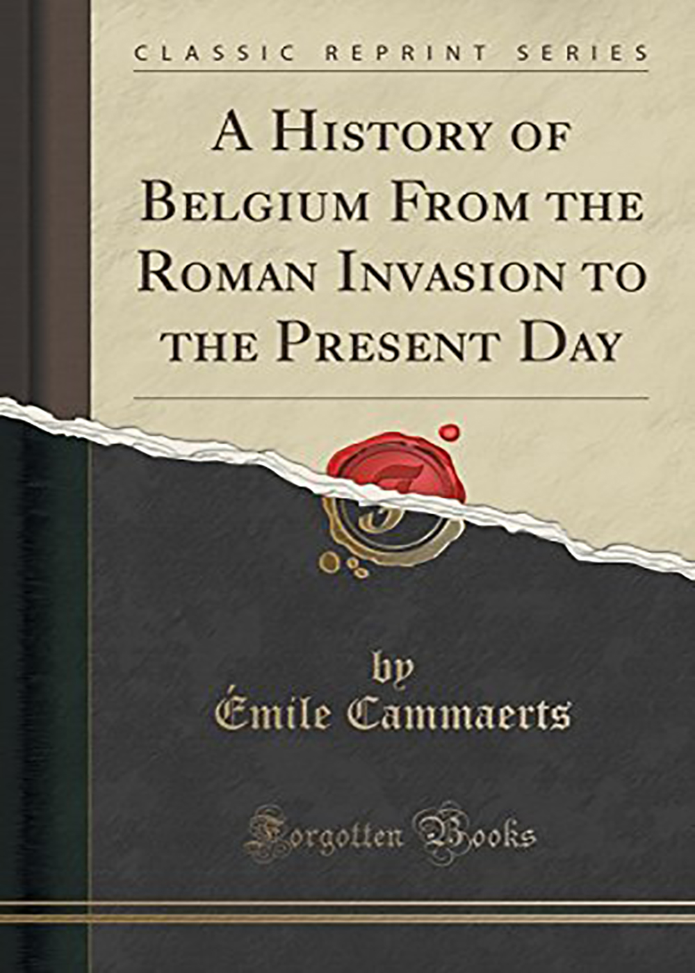Emile Cammaerts - Belgium From The Roman Invasion To The Present Day