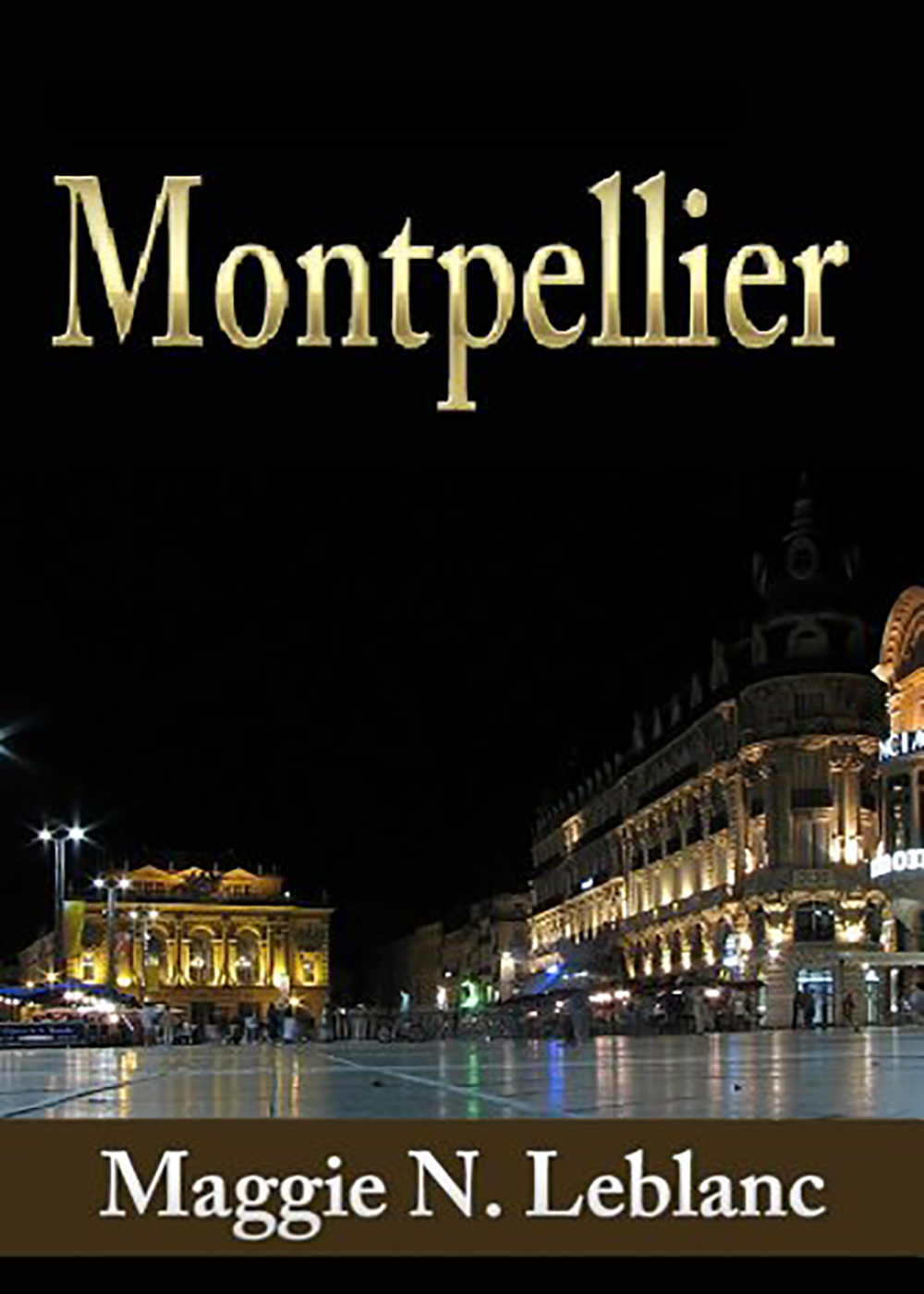 Maggie N. Leblanc - A Jewel In France: Montpellier In Languedoc Roussillon